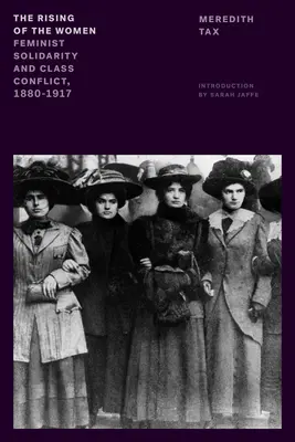 Povstanie žien: Ženy: feministická solidarita a triedny konflikt v rokoch 1880 - 1917 - The Rising of the Women: Feminist Solidarity and Class Conflict, 1880-1917