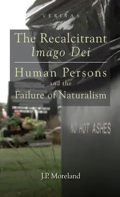 Nepoddajný Imago Dei: Ľudské osoby a zlyhanie naturalizmu - The Recalcitrant Imago Dei: Human Persons and the Failure of Naturalism