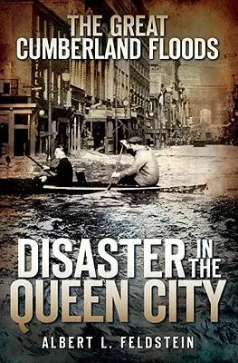 Veľké záplavy v Cumberlande: Katastrofa v kráľovskom meste - The Great Cumberland Floods: Disaster in the Queen City