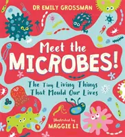 Zoznámte sa s mikróbmi! - Maličké živé bytosti, ktoré formujú náš život - Meet the Microbes! - The Tiny Living Things That Mould Our Lives