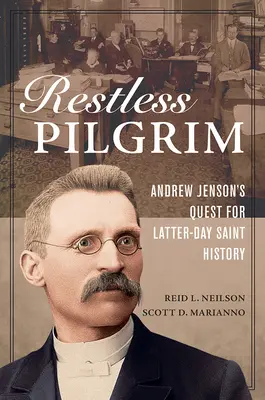 Nepokojný pútnik: Pátranie Andrewa Jensona po histórii svätých posledných dní - Restless Pilgrim: Andrew Jenson's Quest for Latter-Day Saint History