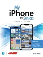 Môj iPhone pre seniorov (pokrýva všetky iPhony s operačným systémom IOS 15 vrátane novej série 13) - My iPhone for Seniors (Covers All iPhone Running IOS 15, Including the New Series 13 Family)