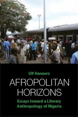 Afropolitné horizonty: Eseje k literárnej antropológii Nigérie - Afropolitan Horizons: Essays Toward a Literary Anthropology of Nigeria
