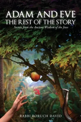 Adam a Eva: Zvyšok príbehu - tajomstvá zo starobylej židovskej múdrosti - Adam and Eve: The Rest of the Story-Secrets from the Ancient Wisdom of the Jews