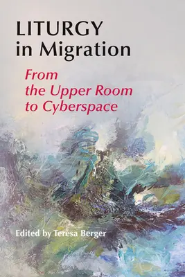 Liturgia v migrácii: Od hornej izby po kyberpriestor - Liturgy in Migration: From the Upper Room to Cyberspace