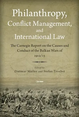 Filantropia, riadenie konfliktov a medzinárodné právo: Carnegieho správa z roku 1914 o balkánskych vojnách v rokoch 1912/1913 - Philanthropy, Conflict Management and International Law: The 1914 Carnegie Report on the Balkan Wars of 1912/1913
