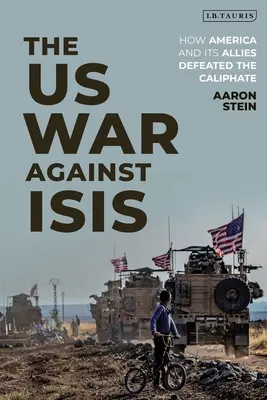 Vojna USA proti Isis: Ako Amerika a jej spojenci porazili kalifát - The Us War Against Isis: How America and Its Allies Defeated the Caliphate