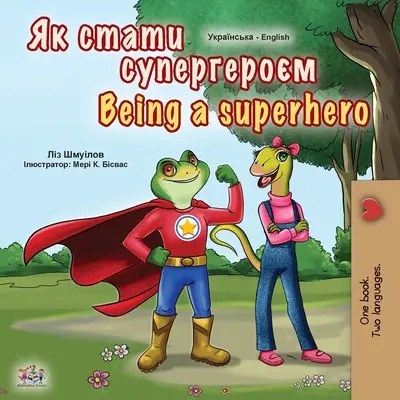 Byť superhrdinom (ukrajinská dvojjazyčná kniha pre deti) - Being a Superhero (Ukrainian English Bilingual Book for Kids)