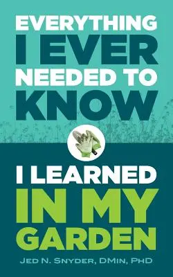 Všetko, čo som kedy potreboval vedieť, som sa naučil vo svojej záhrade - Everything I Ever Needed to Know I Learned in My Garden