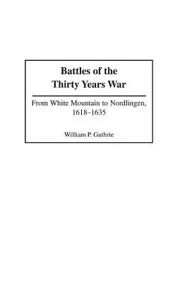 Bitky tridsaťročnej vojny: Od Bielej hory po Nordlingen, 1618-1635 - Battles of the Thirty Years War: From White Mountain to Nordlingen, 1618-1635