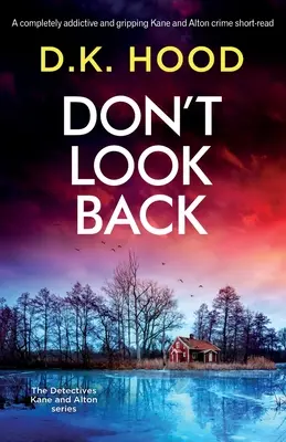 Neohliadaj sa späť: Úplne návykové a napínavé krátke kriminálne čítanie Kane a Alton - Don't Look Back: A completely addictive and gripping Kane and Alton crime short-read