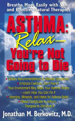Astma: Uvoľnite sa, nezomriete: ľahšie dýchanie pomocou bezpečných a účinných prírodných terapií - Asthma: Relax, You're Not Going to Die: Breathe More Easily with Safe and Effective Natural Therapies