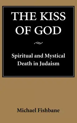 Boží bozk: Duchovná a mystická smrť v judaizme - The Kiss of God: Spiritual and Mystical Death in Judaism