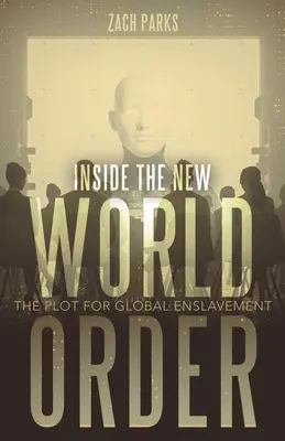 Vnútri nového svetového poriadku: Spiknutie za účelom globálneho zotročenia - Inside the New World Order: The Plot for Global Enslavement