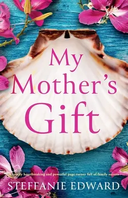 Dar mojej matky: Dcéra: úplne srdcervúca a silná kniha plná rodinných tajomstiev - My Mother's Gift: A totally heartbreaking and powerful page-turner full of family secrets