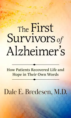 Prví, ktorí prežili Alzheimerovu chorobu: Ako pacienti získali späť život a nádej vlastnými slovami - The First Survivors of Alzheimer's: How Patients Recovered Life and Hope in Their Own Words