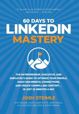 60 dní k majstrovstvu na LinkedIn: Podnikateľ, manažér a zamestnanec: Sprievodca optimalizáciou profilu, nadväzovaním zmysluplných kontaktov a vytváraním spolupráce - 60 Days to LinkedIn Mastery: The Entrepreneur, Executive, and Employee's Guide to Optimize Your Profile, Make Meaningful Connections, and Create Co