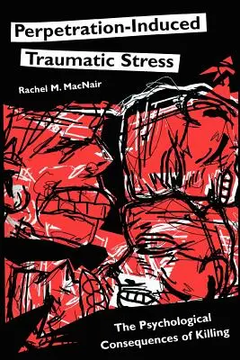 Traumatický stres vyvolaný páchaním trestnej činnosti: Psychologické dôsledky zabíjania: Stresový stres: ako sa dostať do stresu? - Perpetration-Induced Traumatic Stress: The Psychological Consequences of Killing