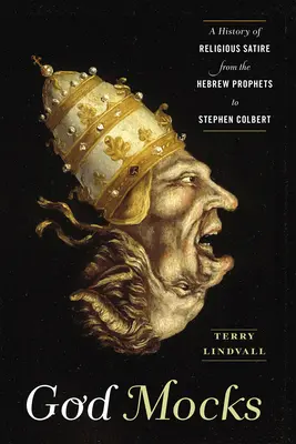 Boh sa vysmieva: Dejiny náboženskej satiry od hebrejských prorokov po Stephena Colberta - God Mocks: A History of Religious Satire from the Hebrew Prophets to Stephen Colbert