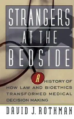 Cudzinci pri posteli: História toho, ako právo a bioetika zmenili medicínske rozhodovanie - Strangers at the Bedside: A History of How Law and Bioethics Transformed Medical Decision Making