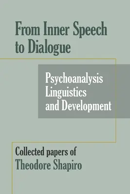 Od vnútornej reči k dialógu: Psychoanalýza a rozvoj - zborník Theodora Shapira - From Inner Speech to Dialogue: Psychoanalysis and Development-Collected Papers of Theodore Shapiro