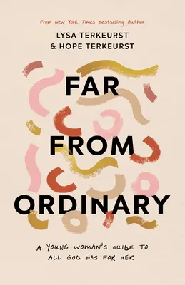 Ďaleko od obyčajnosti: Sprievodca mladej ženy po plánoch, ktoré má pre ňu Boh - Far from Ordinary: A Young Woman's Guide to the Plans God Has for Her