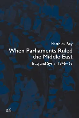 Keď na Blízkom východe vládli parlamenty: Irak a Sýria, 1946-63 - When Parliaments Ruled the Middle East: Iraq and Syria, 1946-63