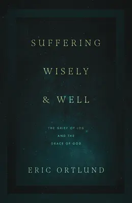 Múdro a dobre trpieť: Jóbov zármutok a Božia milosť - Suffering Wisely and Well: The Grief of Job and the Grace of God