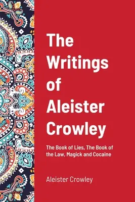 Spisy Aleistera Crowleyho: Kniha lží, Kniha zákona, Mágia a kokaín - The Writings of Aleister Crowley: The Book of Lies, The Book of the Law, Magick and Cocaine