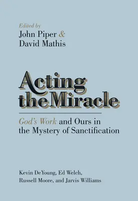 Hranie zázraku: Božie a naše dielo v tajomstve posvätenia - Acting the Miracle: God's Work and Ours in the Mystery of Sanctification