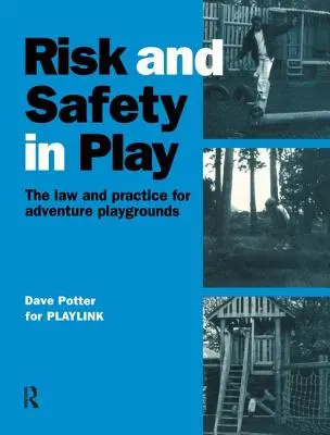 Riziko a bezpečnosť pri hre: Právo a prax pre dobrodružné ihriská - Risk and Safety in Play: The Law and Practice for Adventure Playgrounds