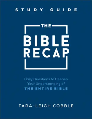 Biblická rekapitulácia: Sprievodca štúdiom celej Biblie: Sprievodca čítaním Biblie: Denné otázky na prehĺbenie pochopenia celej Biblie - The Bible Recap Study Guide: Daily Questions to Deepen Your Understanding of the Entire Bible