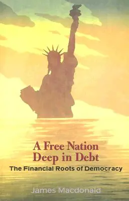 Slobodný národ hlboko v dlhu: Finančné korene demokracie - A Free Nation Deep in Debt: The Financial Roots of Democracy