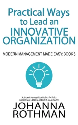 Praktické spôsoby vedenia inovatívnej organizácie: Kniha 3: Jednoduchý moderný manažment - Practical Ways to Lead an Innovative Organization: Modern Management Made Easy, Book 3
