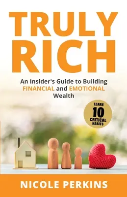 Skutočne bohatí: Zasvätený sprievodca budovaním finančného a emocionálneho bohatstva - Truly Rich: An Insider's Guide to Building Financial and Emotional Wealth