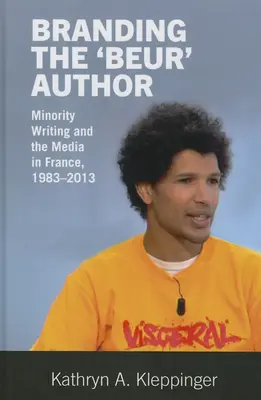 Branding the „Beur“ Author: Menšinové písanie a médiá vo Francúzsku - Branding the 'Beur' Author: Minority Writing and the Media in France