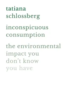 Nenápadná spotreba: Vplyv na životné prostredie, o ktorom neviete - Inconspicuous Consumption: The Environmental Impact You Don't Know You Have