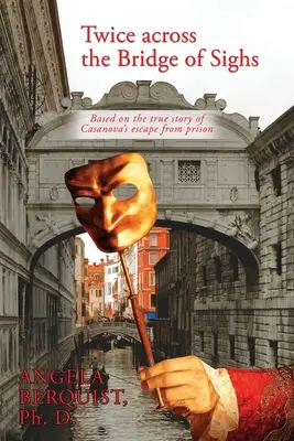 Dvakrát cez Most vzdychov: Na základe skutočného príbehu Casanovovho úteku z väzenia - Twice Across the Bridge of Sighs: Based on the True Story of Casanova's Escape From Prison