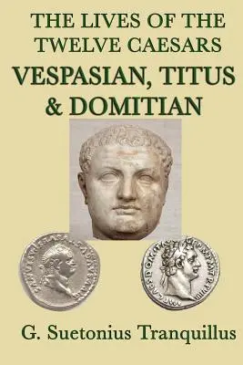 Životy dvanástich cisárov - Vespasián, Titus a Domicián - The Lives of the Twelve Caesars -Vespasian, Titus & Domitian-