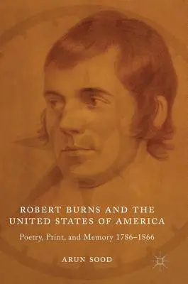 Robert Burns a Spojené štáty americké: Poézia, tlač a pamäť 1786-1866 - Robert Burns and the United States of America: Poetry, Print, and Memory 1786-1866