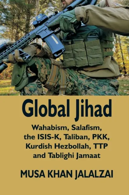 Globálny džihád: Vahábizmus, salafizmus, ISIS-K, Taliban, PKK, kurdský Hizballáh, TTP a Tablighi Jamaat - Global Jihad: Wahabism, Salafism, the ISIS-K, Taliban, PKK, Kurdish Hezbollah, TTP and Tablighi Jamaat