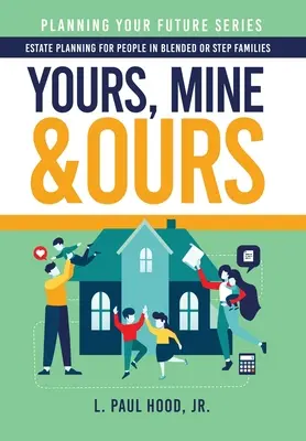 Tvoje, moje a naše: Plánovanie majetku pre ľudí v zmiešaných alebo nevlastných rodinách - Yours, Mine & Ours: Estate Planning for People in Blended or Stepfamilies