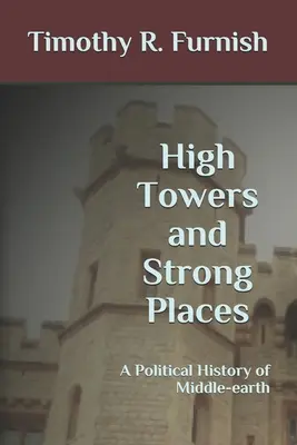 Vysoké veže a silné miesta: Politické dejiny Stredozeme - High Towers and Strong Places: A Political History of Middle-earth