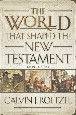 Svet, ktorý formoval Nový zákon, revidované vydanie - The World That Shaped the New Testament, Revised Edition