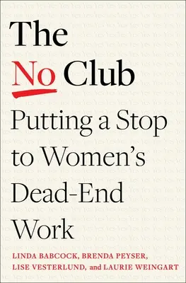 The No Club (Klub nie): Ženy v práci sú v slepej uličke: Nečudo, že sa necítite na to, aby ste sa s nimi rozišli. - The No Club: Putting a Stop to Women's Dead-End Work
