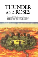 Hromy a ruže - IV. zväzok: Kompletné poviedky Theodora Sturgeona - Thunder and Roses - Volume IV: The Complete Stories of Theodore Sturgeon