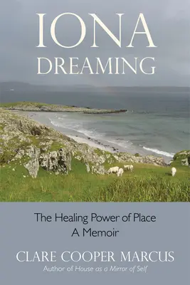 Iona Dreaming: Snívanie: liečivá sila miesta - Iona Dreaming: The Healing Power of Place