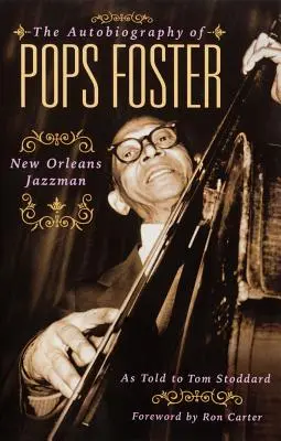 Autobiografia Popsa Fostera: Džezový muž z New Orleans - The Autobiography of Pops Foster: New Orleans Jazz Man