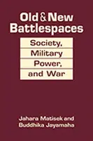 Staré a nové bojiská - spoločnosť, vojenská moc a vojna - Old & New Battlespaces - Society, Military Power, and War