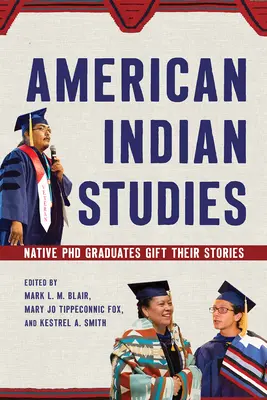 Štúdie o amerických indiánoch: Native PhD Graduates Gift Their Stories - American Indian Studies: Native PhD Graduates Gift Their Stories